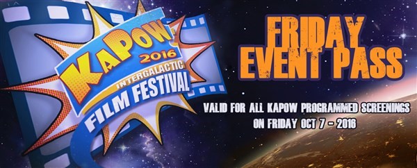 Obtenez des informations et achetez des billets pour KAPOW Friday Event Pass For all KAPOW screenings on Friday Oct 7th 2016 sur KAPOWIFF.COM